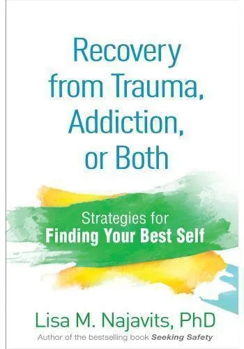 Recovery From Trauma Addiction Or Both Strategies For Finding Your Best Self