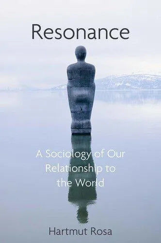 Resonance A Sociology Of Our Relationship To The World