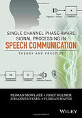 Single Channel Phase Aware Signal Processing In Speech Communication Theory And Practice