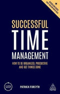Successful Time Management How To Be Organised Productive And Get Things Done