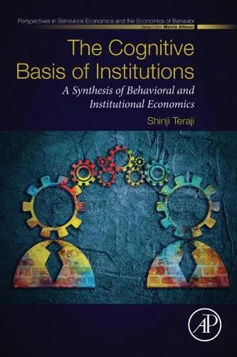 The Cognitive Basis Of Institutions A Synthesis Of Behavioral And Institutional Economics