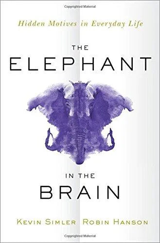 The Elephant In The Brain Hidden Motives In Everyday Life