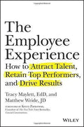 The Employee Experience How To Attract Talent Retain Top Performers And Drive Results