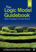 The Logic Model Guid Better Strategies For Great Results 2Nd Edition