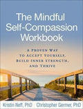 The Mindful Self Compassion Workbook A Proven Way To Accept Yourself Build Inner Strength And Thrive