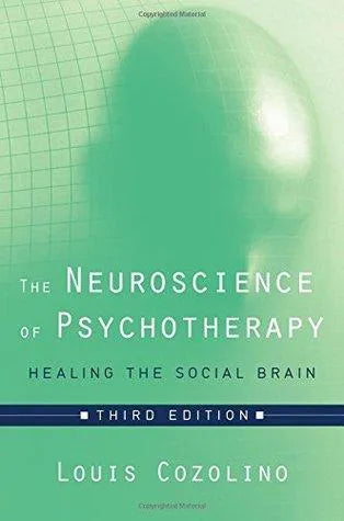 The Neuroscience Of Psychotherapy Healing The Social Brain 3Rd Edition