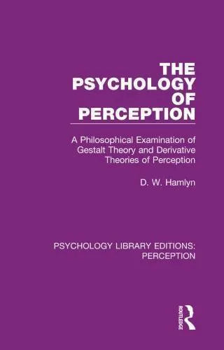The Psychology Of Perception A Philosophical Examination Of Gestalt Theory And Derivative Theories Of Perception