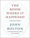 The Room Where It Happened A White House Memoir