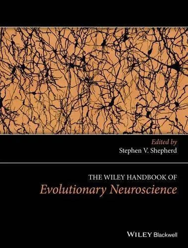 The Wiley Handbook Of Evolutionary Neuroscience