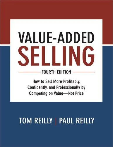Value Added Selling How To Sell More Profitably Confidently And Professionally