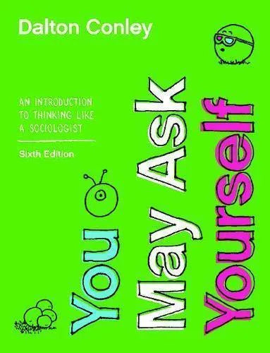 You May Ask Yourself An Introduction To Thinking Like A Sociologist Sixth 6th Edition